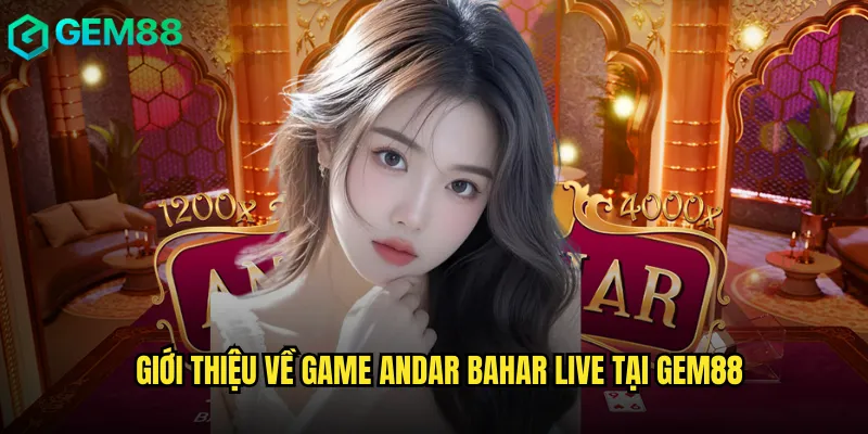Trải Nghiệm Andar Bahar Live gem88 Cùng Dealer Thật 24/7 2 Giới thiệu về game andar bahar live tại gem88