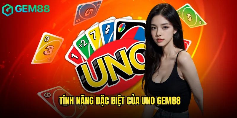 Tính năng đặc biệt của Uno gem88