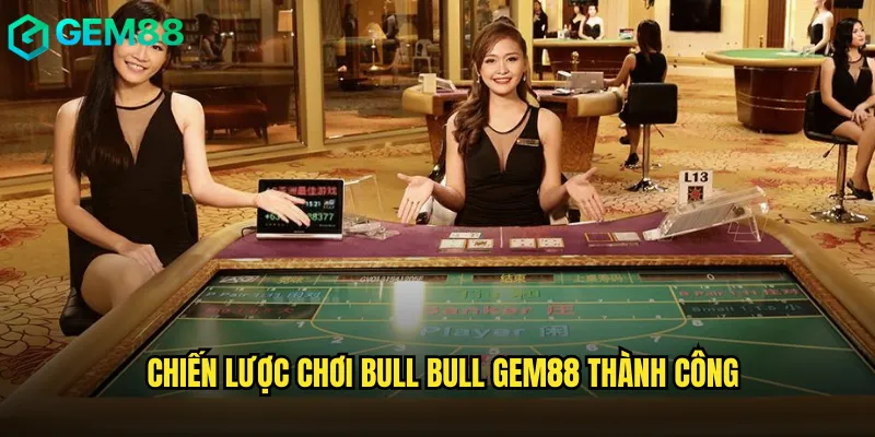 Chiến lược chơi Bull Bull gem88 thành công