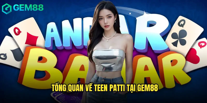 Kinh Nghiệm Thực Chiến Teen Patti gem88 Phong Cách Ấn Độ 2 Tổng quan về Teen Patti tại gem88