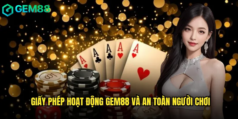 Giấy Phép Hoạt Động gem88 Và An Toàn Người Chơi