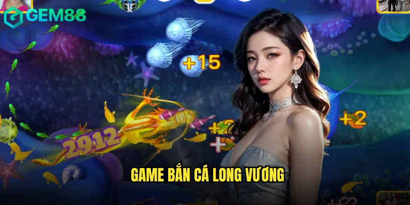 Game bắn cá long vươn