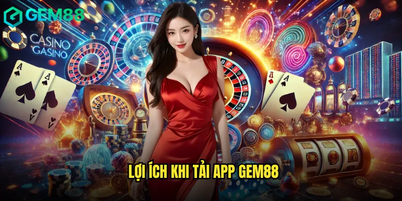 Tải App gem88 Trải Nghiệm Cá Cược Mượt Mà Trên Di Động 2 Lợi Ích Khi Tải App gem88