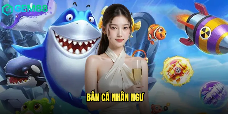 bắn cá nhân ngư