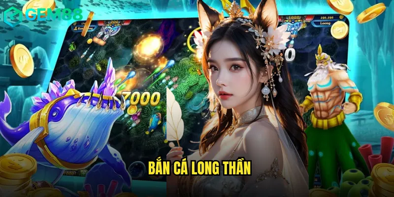 Bắn Cá Long Thần