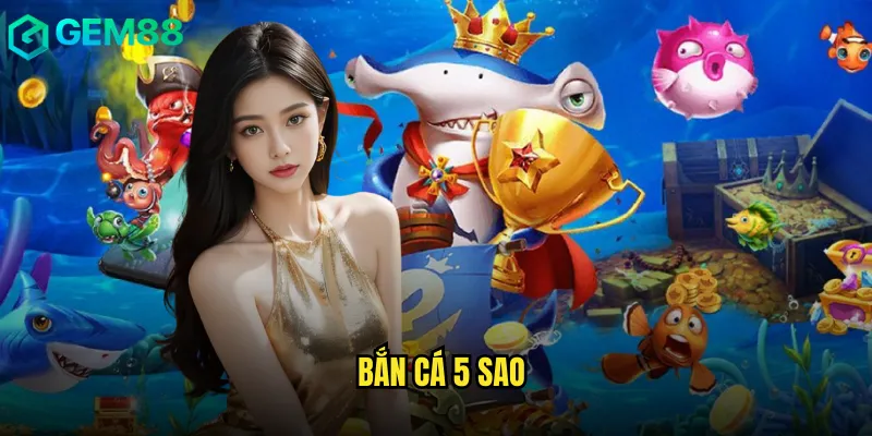 Bắn Cá 5 Sao