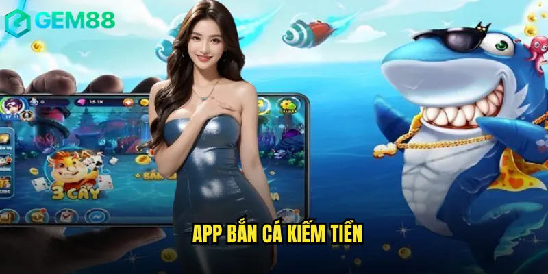 App bắn cá kiếm tiền