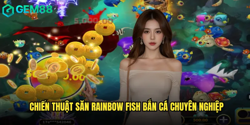 Chiến Thuật Săn Rainbow Fish Bắn Cá Chuyên Nghiệp