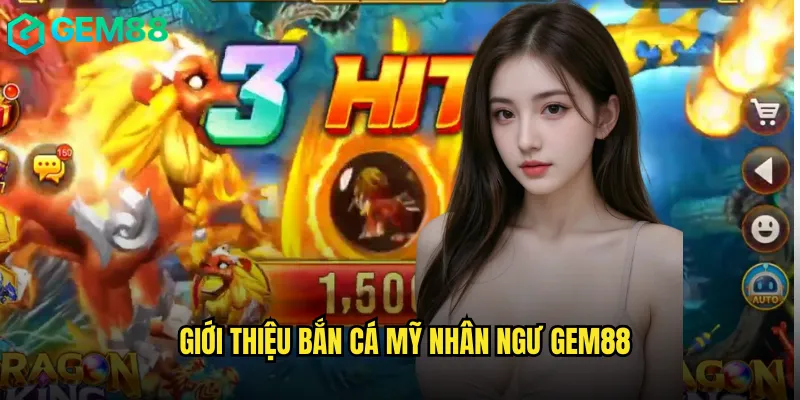 Bắn Cá Mỹ Nhân Ngư gem88 Trải Nghiệm Sống Động Với Thưởng Hấp Dẫn 2 Giới Thiệu Bắn Cá Mỹ Nhân Ngư gem88