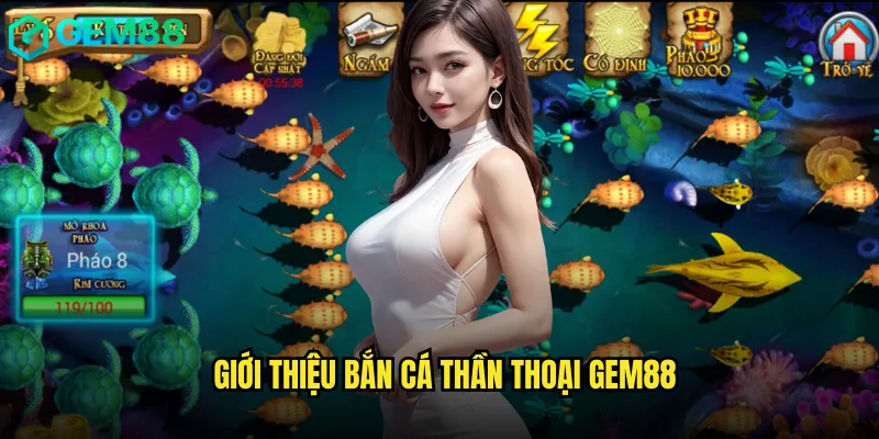 Bắn Cá Thần Thoại gem88 Với Hệ Thống Thưởng Khủng 2 Giới Thiệu Bắn Cá Thần Thoại gem88