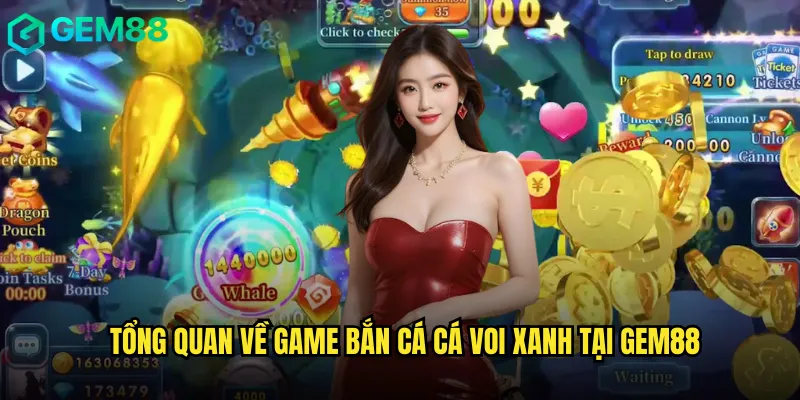 Tổng quan về game Bắn cá Cá Voi Xanh tại gem88