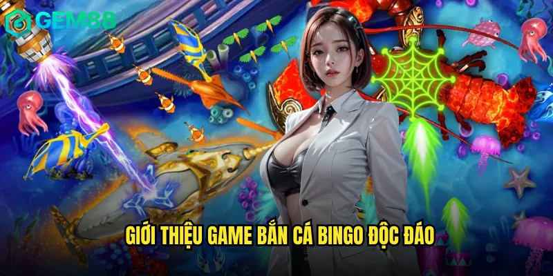 Review Trải Nghiệm Game Bắn Cá Bingo Năm 2025 2 Giới thiệu game Bắn cá Bingo độc đáo