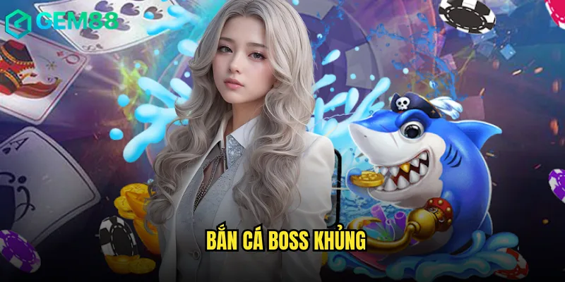 Bắn cá Boss khủng