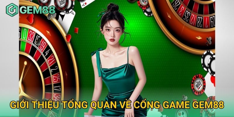 Giới thiệu tổng quan về cổng game Gem88
