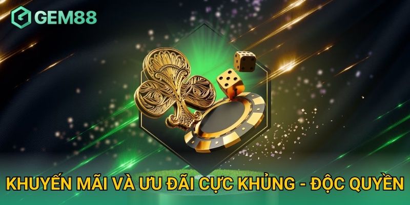 Khuyến Mãi và Ưu Đãi Cực Khủng - Độc Quyền